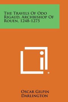 portada The Travels of Odo Rigaud, Archbishop of Rouen, 1248-1275 (en Inglés)