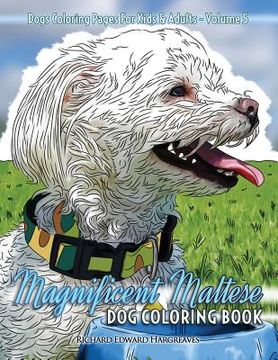 portada Magnificent Maltese Dog Coloring Book - Dogs Coloring Pages For Kids & Adults (en Inglés)