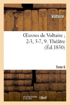 portada Oeuvres de Voltaire ; 2-3, 5-7, 9. Théâtre. T. 6: Oeuvres de Voltaire; 2-3, 5-7, 9. Theatre. T. 6 (Littérature)