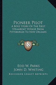 portada pioneer pilot: a boys' story of the first steamboat voyage from pittsburgh to new orleans