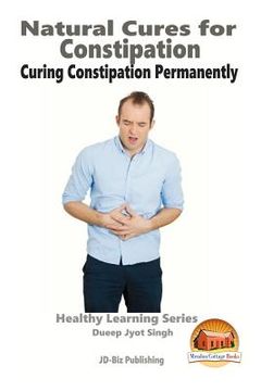 portada Natural Cures for Constipation - Curing Constipation Permanently (en Inglés)