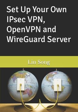 portada Set Up Your Own IPsec VPN, OpenVPN and WireGuard Server (en Inglés)