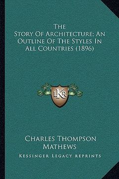 portada the story of architecture; an outline of the styles in all countries (1896) (in English)