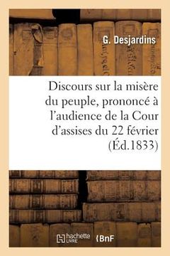 portada Discours Sur La Misère Du Peuple, Prononcé À l'Audience de la Cour d'Assises Du 22 Février,: Dans l'Affaire de la Société Des Amis Du Peuple