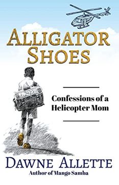 portada Alligator Shoes: Confessions of a Helicopter mom (en Inglés)