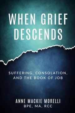 portada When Grief Descends: Suffering, Consolation, And The Book Of Job (en Inglés)
