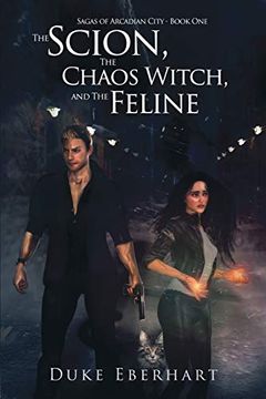 portada The Scion, the Chaos Witch, and the Feline (Sagas of Arcadian City - Book One) (en Inglés)