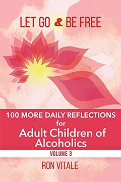 portada Let go and be Free: 100 More Daily Reflections for Adult Children of Alcoholics (3) (in English)