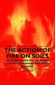 portada the action of fire on soils - with information on burnt clay, moor burning and brush burning