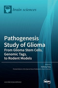 portada Pathogenesis Study of Glioma: From Glioma Stem Cells, Genomic Tags, to Rodent Models (en Inglés)