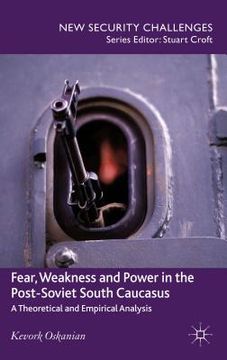 portada Fear, Weakness and Power in the Post-Soviet South Caucasus: A Theoretical and Empirical Analysis