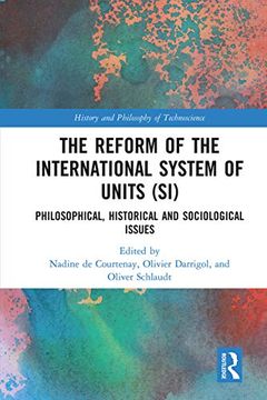 portada The Reform of the International System of Units (Si): Philosophical, Historical and Sociological Issues (History and Philosophy of Technoscience) (en Inglés)