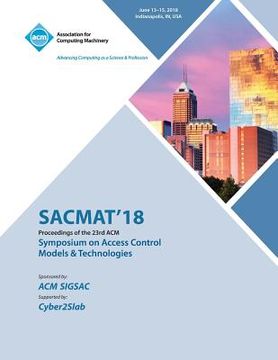 portada Sacmat '18: Proceedings of the 23nd ACM on Symposium on Access Control Models and Technologies (en Inglés)