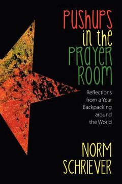 portada pushups in the prayer room: reflections from a year backpacking around the world (en Inglés)