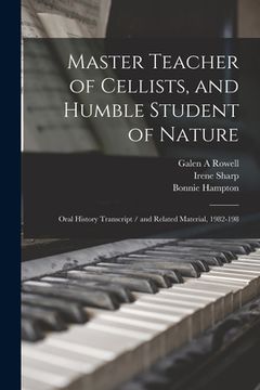 portada Master Teacher of Cellists, and Humble Student of Nature: Oral History Transcript / and Related Material, 1982-198 (en Inglés)
