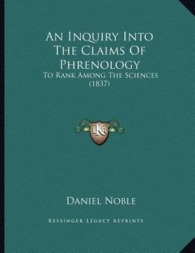 portada an inquiry into the claims of phrenology: to rank among the sciences (1837) (en Inglés)