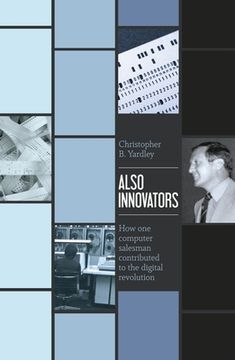 portada Also Innovators: How one computer salesman contributed to the digital revolution (en Inglés)