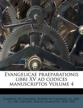 portada Evangelicae praeparationis libri XV ad codices manuscriptos Volume 4 (en Latin)