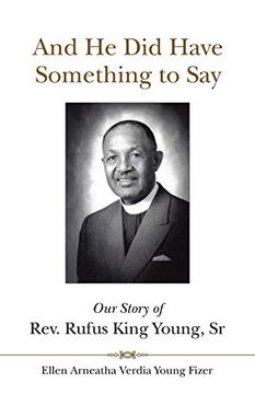 portada And he did Have Something to Say: Our Story of Rev. Rufus King Young, sr (en Inglés)