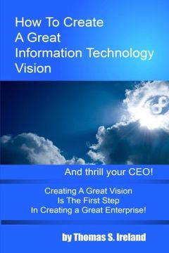 portada How To Create A Great Information Technology Vision -- And Thrill Your CEO