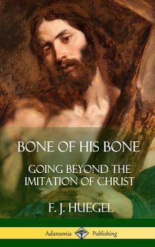 portada Bone of His Bone: Going Beyond the Imitation of Christ (Hardcover) (en Inglés)
