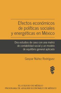 portada Efectos Económicos de Políticas Sociales y Energéticas en México. Dos Estudios de Caso con una Matriz de Contabilidad Social y un Modelo de Equilibrio General Aplicado (Spanish Edition)