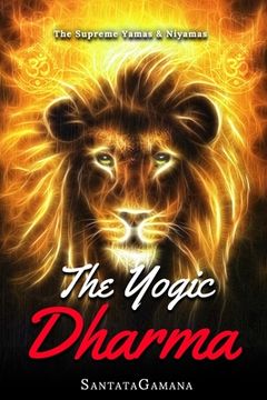portada The Yogic Dharma: The Supreme Yamas and Niyamas (en Inglés)