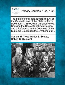 portada the statutes of illinois: embracing all of the general laws of the state, in force december 1, 1857, with marginal notes, showing the contents o