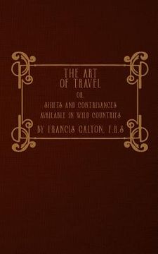 portada The Art of Travel: or, Shifts and Contrivances Available in Wild Countries