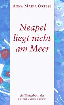 portada Neapel Liegt Nicht am Meer. Erzählungen. Aus d. Ital. V. Marianne Schneider, mit Einem Nachwort v. Franz Haas. (in German)