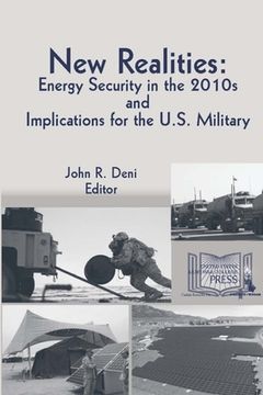 portada New Realities: Energy Security In The 2010s and Implications for The U.S. Military (en Inglés)
