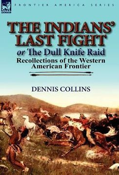 portada the indians' last fight or the dull knife raid: recollections of the western american frontier