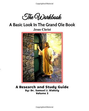 portada The Workbook, A Basic Look in the Grand Ole Book, Jesus Christ, Volume 3: A Research and Study Guide