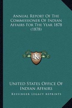 portada annual report of the commissioner of indian affairs for the annual report of the commissioner of indian affairs for the year 1878 (1878) year 1878 (18 (en Inglés)