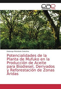 portada Potencialidades de la Planta de Mufuko en la Producción de Aceite Para Biodiesel, Derivados y Reforestación de Zonas Áridas (in Spanish)