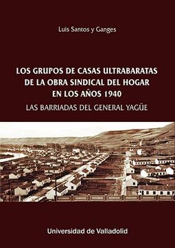portada Los Grupos de Casas Ultrabaratas de la Obra Sindical del Hogar en los Años 1940