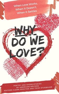 portada Why Do We Love? When Love Works, When It Doesn't, When It Settles (en Inglés)