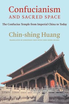 portada Confucianism and Sacred Space: The Confucius Temple From Imperial China to Today (in English)