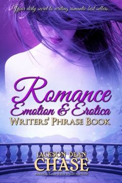 portada Romance, Emotion, and Erotica Writers'Phrase Book: Essential Reference and Thesaurus for Authors of all Romantic Fiction, Including Contemporary,. Suspense: Volume 7 (Writers'Phrase Books) (en Inglés)