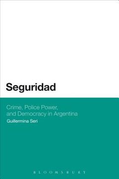 portada Seguridad: Crime, Police Power, and Democracy in Argentina (en Inglés)
