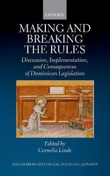 portada Making and Breaking the Rules: Discussion, Implementation, and Consequences of Dominican Legislation (Studies of the German Historical Institute, London) (in English)
