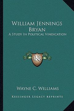 portada william jennings bryan: a study in political vindication (en Inglés)