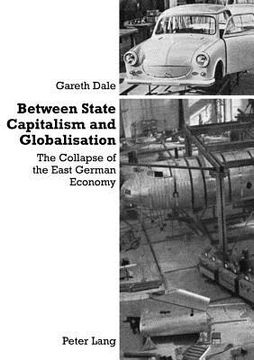 portada Between State Capitalism and Globalisation: The Collapse of the East German Economy (en Inglés)