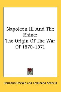portada napoleon iii and the rhine: the origin of the war of 1870-1871 (en Inglés)