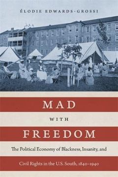portada Mad With Freedom: The Political Economy of Blackness, Insanity, and Civil Rights in the U. S. South, 1840-1940 (en Inglés)