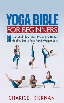 portada Yoga Bible For Beginners: 30 Essential Illustrated Poses For Better Health, Stress Relief and Weight Loss (en Inglés)