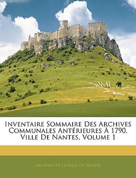 portada inventaire sommaire des archives communales antrieures 1790, ville de nantes, volume 1 (en Inglés)