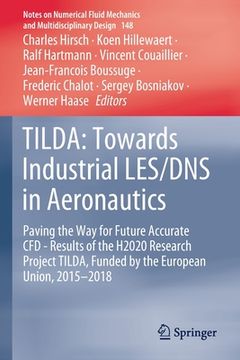 portada Tilda: Towards Industrial Les/DNS in Aeronautics: Paving the Way for Future Accurate Cfd - Results of the H2020 Research Project Tilda, Funded by the