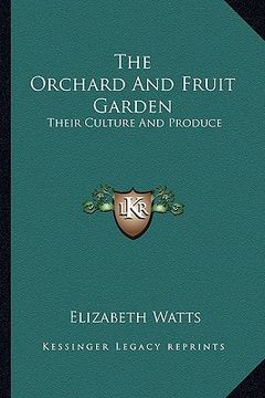 portada the orchard and fruit garden: their culture and produce (en Inglés)