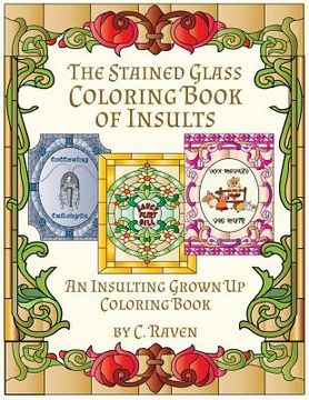 portada The Stained Glass Coloring Book of Insults: An Insulting Grownup Coloring Book (en Inglés)